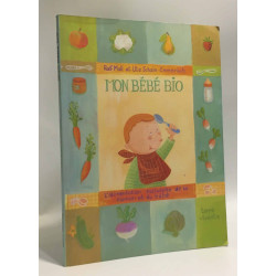 Mon bébé bio : l'alimentation naturelle de la maman et du bébé