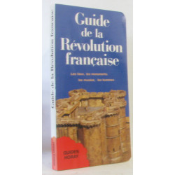 Guide de la Revolution Française - les Lieux les Monuments les...