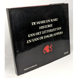 De ware en rare historie van het letterzetten en van de dagbladpers