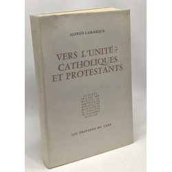 Vers l'unité? Catholiques et protestants