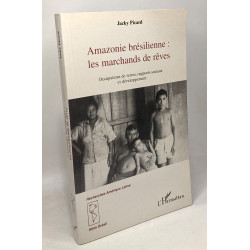 Amazonie brésilienne - Les marchands de rêves - occupations des...