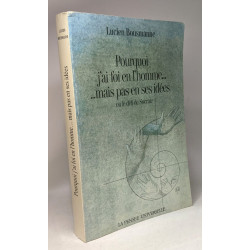 Pourquoi j'ai foi en l'homme. . . mais pas en ses idées ou le défi...