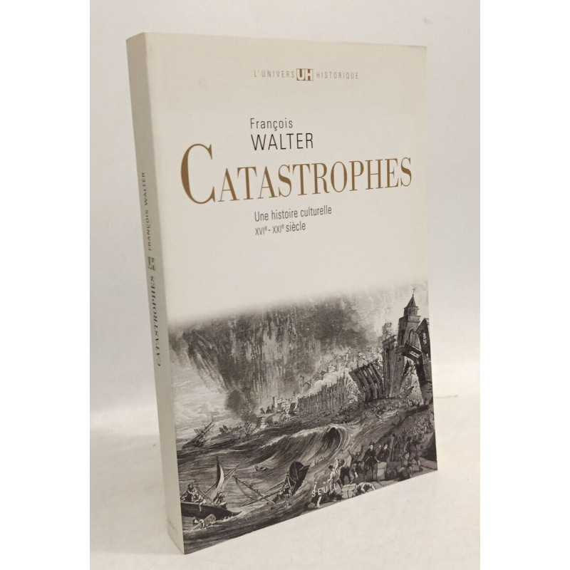 Catastrophes. Une histoire culturelle (XVIe-XXIe siècle)
