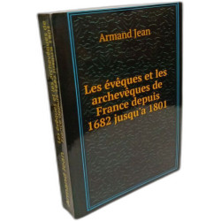 Les évêques et les archevêques de France depuis 1682 jusqu'à 1801