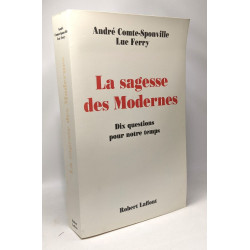 La Sagesse des Modernes - Dix Questions pour Notre Temps