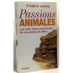Passions animales : Les mille folies amoureuses de nos amies les bêtes