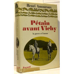 Pétain avant Vichy --- la guerre et l'amour