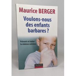 Voulons-nous des enfants barbares ?: Prévenir et traiter la...