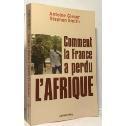 Comment la France a perdu l'Afrique