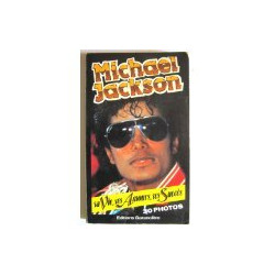 Michael Jackson : sa vie ses amours ses succés