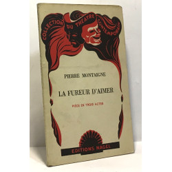 La fureur d'aimer - pièce en trois actes