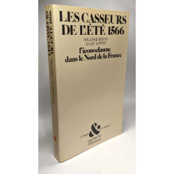 Les casseurs de l'ete 1566 / l'iconoclasme dans le nord de la france