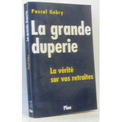 La Grande Duperie : La vérité sur vos retraites