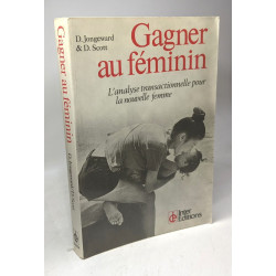 Gagner au féminin. L'analyse transactionnelle pour la nouvelle femme