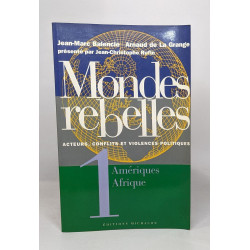 Mondes rebelles - Acteurs conflits et violences politiques - Tome...