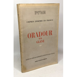 Ouradour sur Glane - tome I - Crimes ennemis en France archives du...