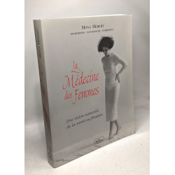 La médecine des femmes: Une vision naturelle de la santé au féminin