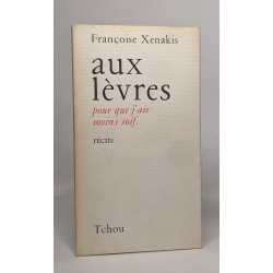 Aux lèvres pour que j'aie moins soif