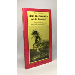 Herr Biedermeier auf der Barrikade --- wiener Karikaturen aus dem...