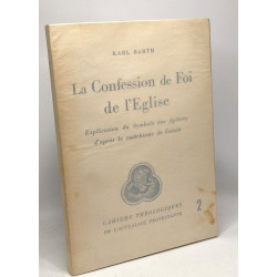La Confession de Foi de l'Eglise - explication du Symbole des...