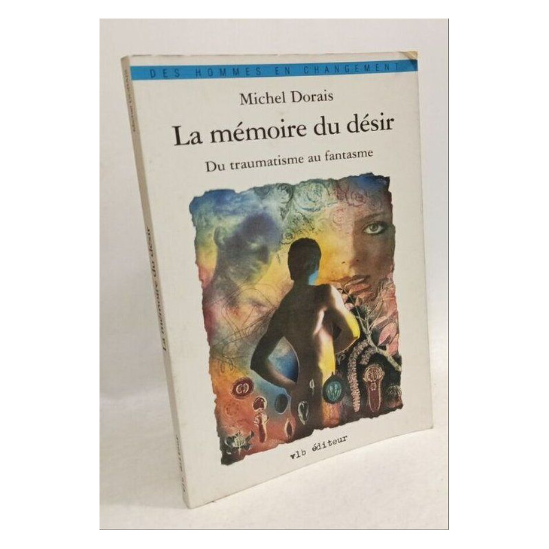 La Mémoire du désir. Du traumatisme au fantasme