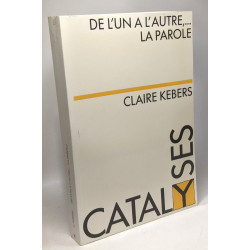 De l'un à l'autre la parole / Catalyses