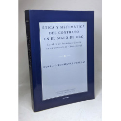Ética y sistemática del contrato en el siglo de oro : la obra de...