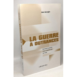 La guerre à outrances : Comment la presse nous a désinformés sur...