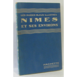 Nimes et ses environs - les guides bleus illustrés