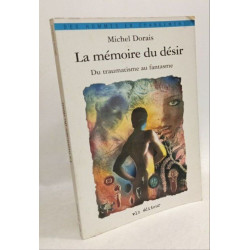 La Mémoire du désir. Du traumatisme au fantasme