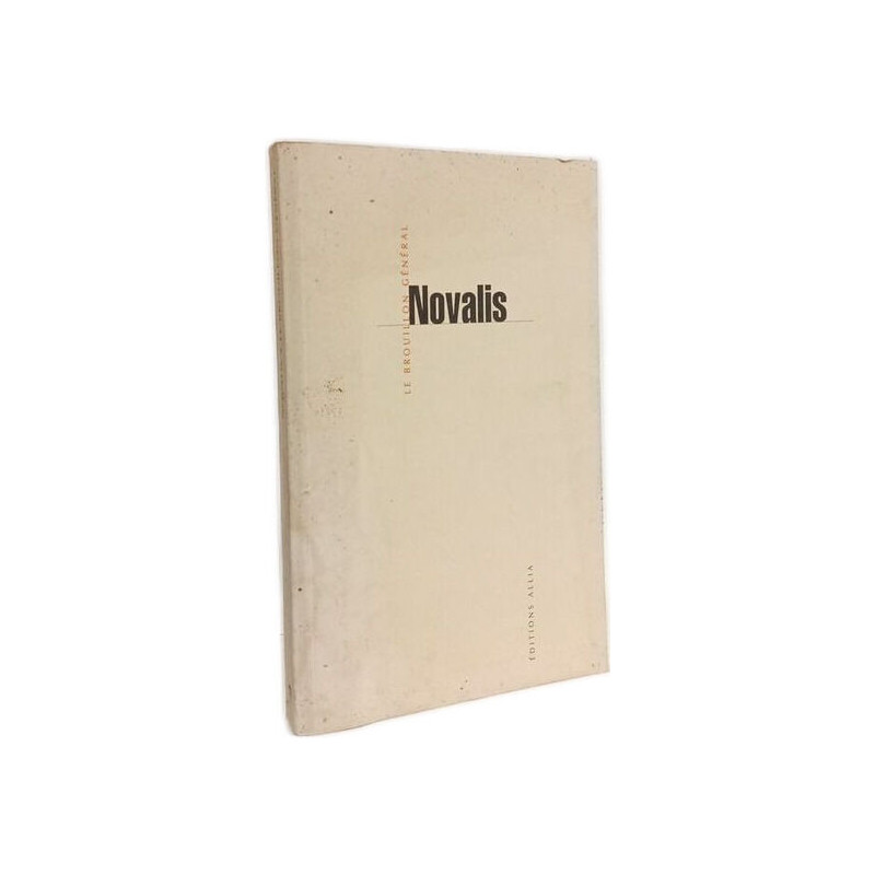 Oeuvres Philosophiques De Novalis Tome 4 : Le Brouillon General