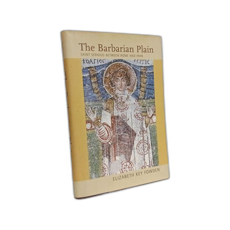 Barbarian Plain: Saint Sergius between Rome and Iran...