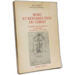 Mort et résurrection du Christ d'après les évangiles et d'après le...