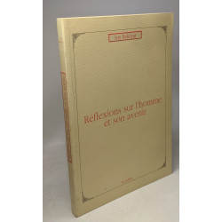 Réflexions sur l'homme et son avenir