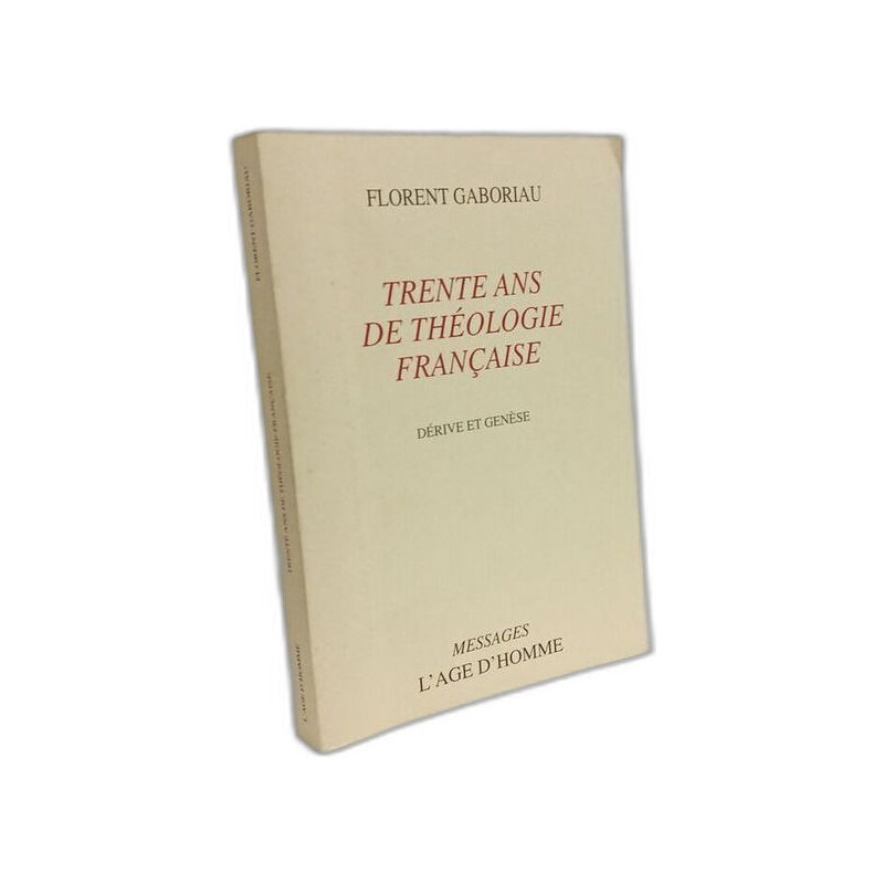 Trente ans de théologie française: Dérive et genèse