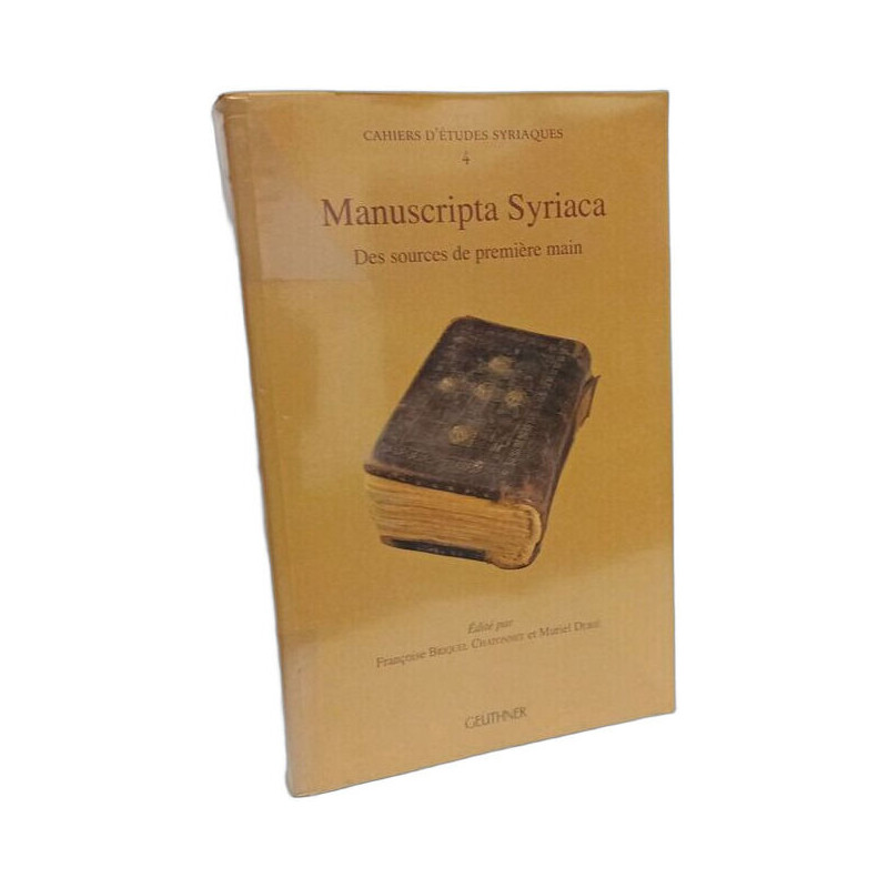 Manuscripta Syriaca: Des Sources de Premiere Main: Des sources de...