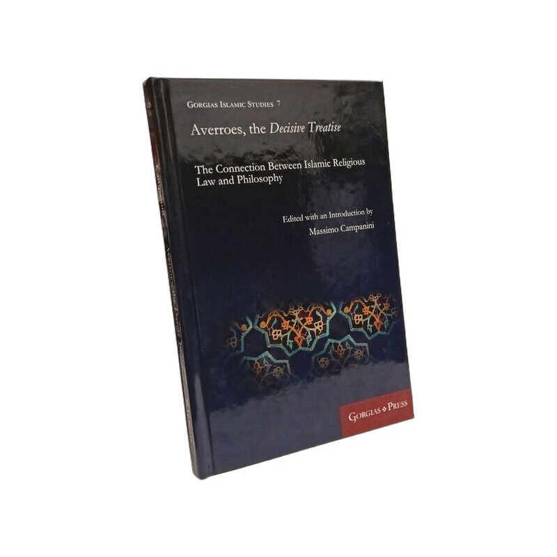 Averroes the Decisive Treatise: The Connection Between Islamic...