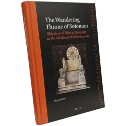 The Wandering Throne of Solomon: Objects and Tales of Kingship in...
