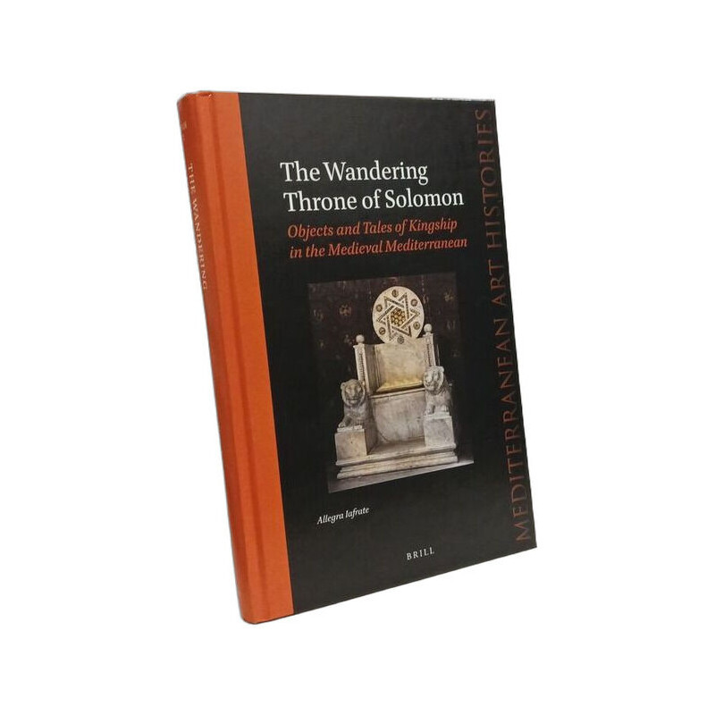 The Wandering Throne of Solomon: Objects and Tales of Kingship in...