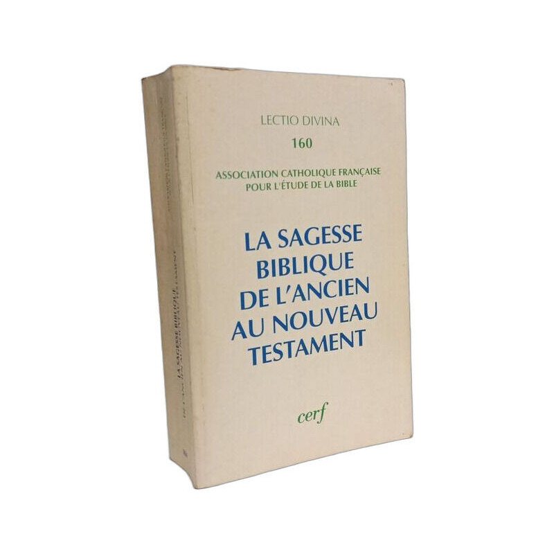 LA SAGESSE BIBLIQUE DE L'ANCIEN AU NOUVEAU TESTAMENT: De l'Ancien...