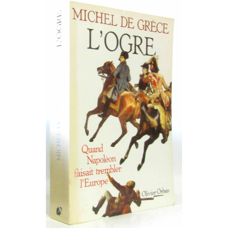 L'ogre. Quand Napoleon Faisait T