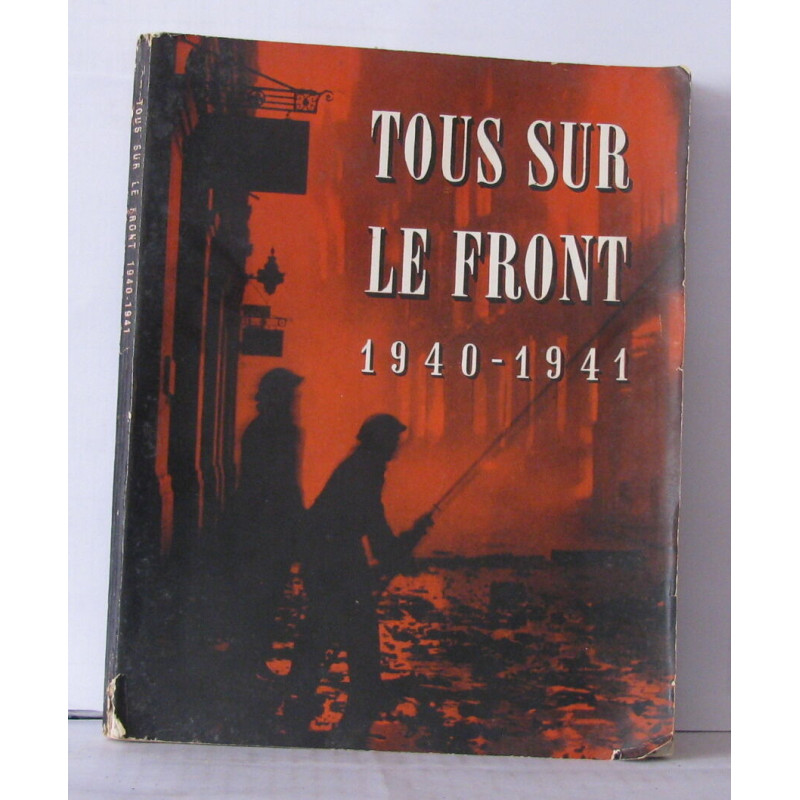 Tous sur le front 1940-1941 histoire officielle du rôle joué par...