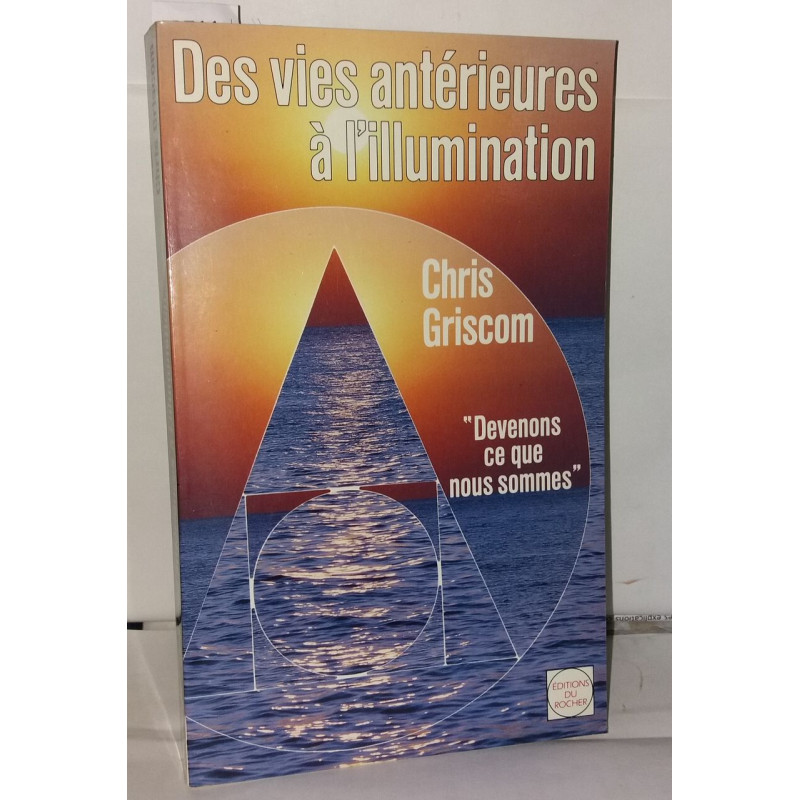 Des vies antérieures à l'illumination: Devenons ce que nous sommes