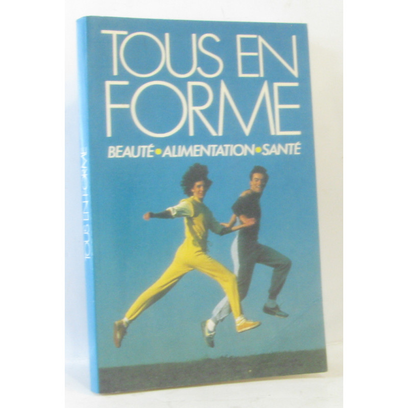 Tous en forme beauté alimentation santé