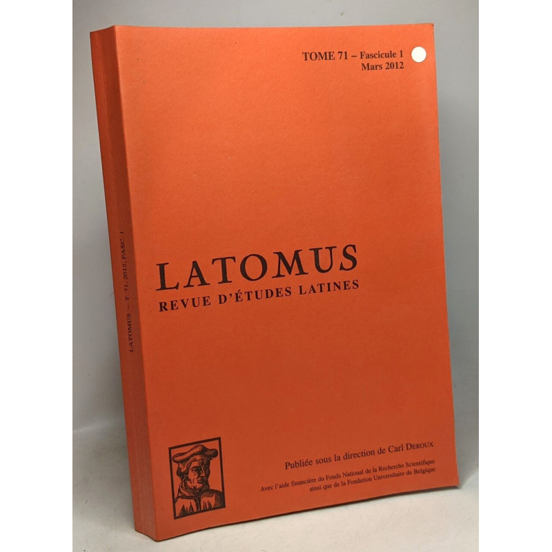 Latomus - Revue d'études latines - TOME 71 - fascicule 1 Mars 2012