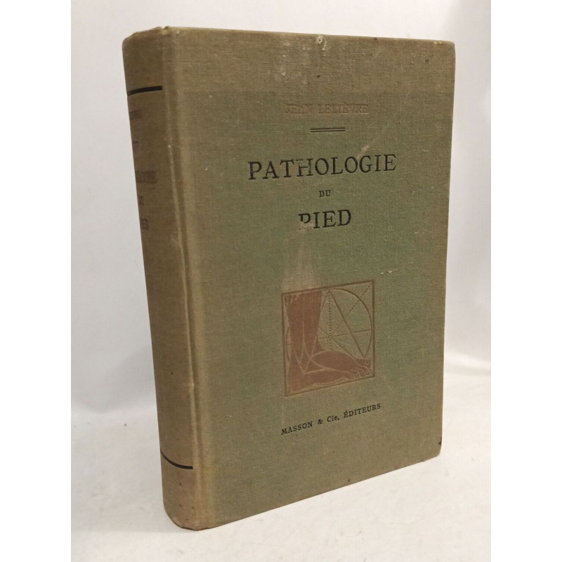 Pathologie du pied. Physiologie - Clinique. Traitement médical...