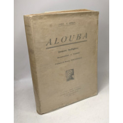 Alouba - roman indigène documentaire et colonial - préface Raoul...