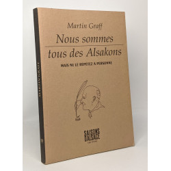 Nous sommes tous des Alsakons: Mais ne le répétez à personne