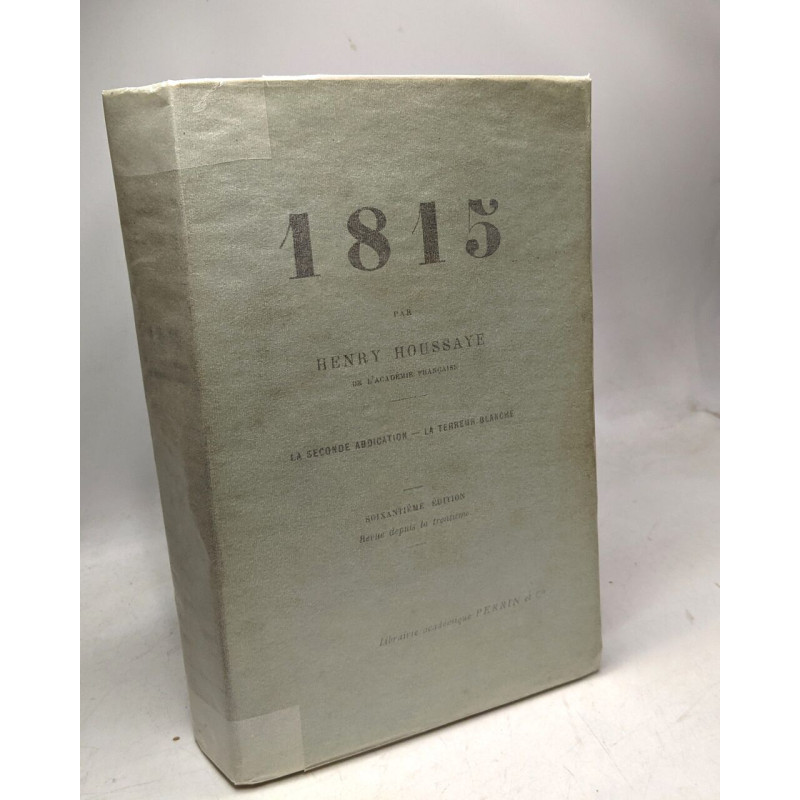 1815 - La Seconde Abdication - La Terreur Blanche - 60e éd. revue...