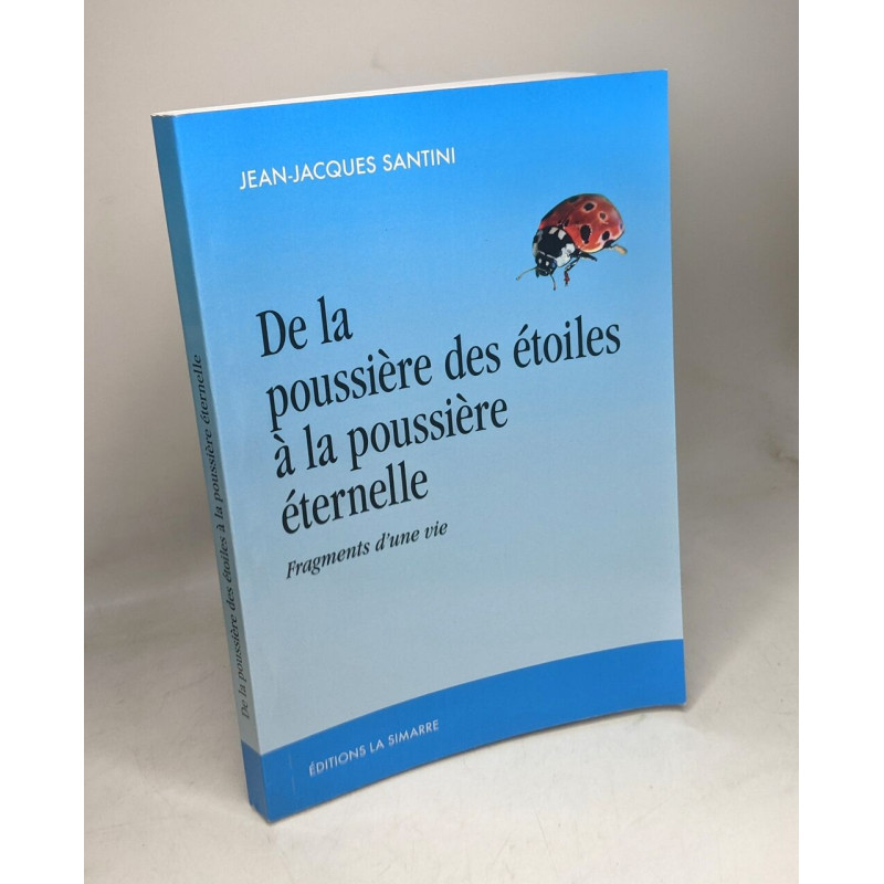 De la poussière des étoiles à la poussière éternelle: Fragments...